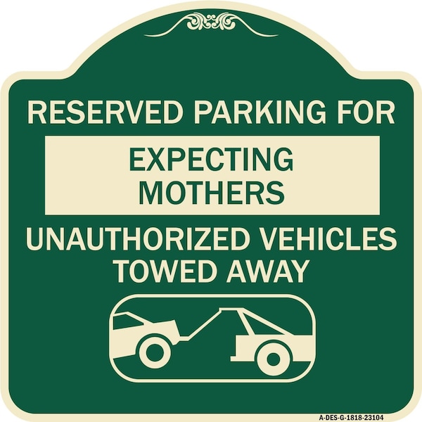 Reserved Parking for Expecting Mothers Unauthorized Vehicles Towed Away Aluminum, A-DES-G-1818-23104